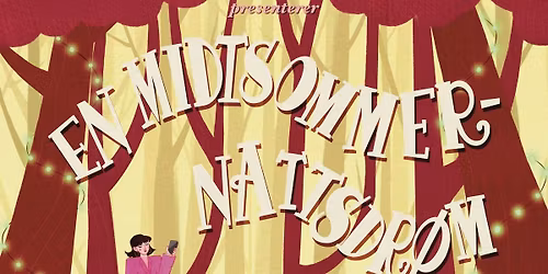 Forestilling: En Midtsommernattsdr\u00f8m \/\/ Studentteateret Immaturus