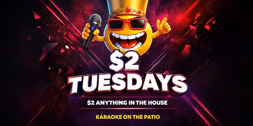 $2 Tuesdays - DJ inside and karaoke on the patio