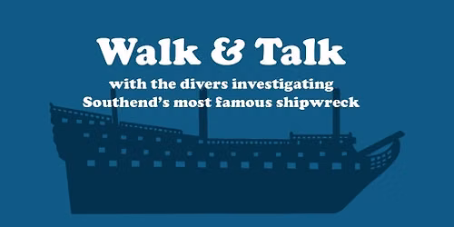 London Shipwreck Walk & Talk - with the divers investigating Southend's most famous shipwreck