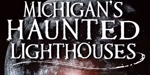 Michigan's Haunted Lighthouses
