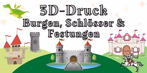FabLabKids: 3D-Druck - Burgen, Schl\u00f6sser und Festungen (8-14 Jahre)