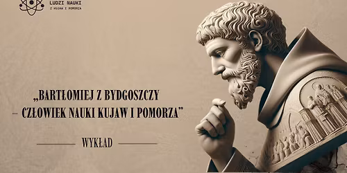Bart\u0142omiej z Bydgoszczy \u2013 cz\u0142owiek nauki Kujaw i Pomorza - wyk\u0142ad