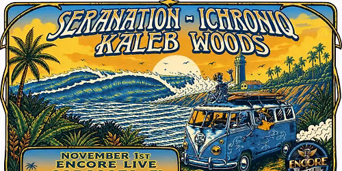 Encore Live presents Seranation | Ichroniq | Kaleb Woods