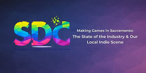 Making Games in Sacramento: The State of the Industry & Our Local Indie Scene