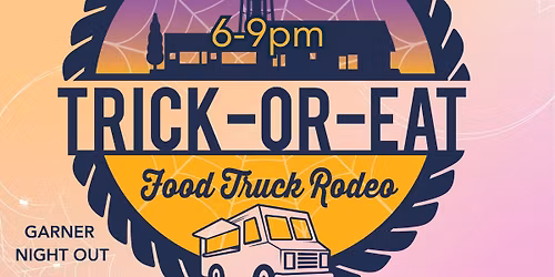 Trick-or-Eat Food Truck Rodeo\/Garner Night Out\/Touch a Truck