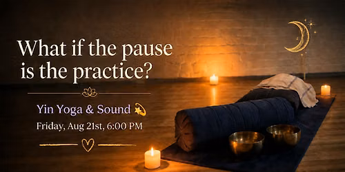Yin Yoga & Sound Bath ~ Deep Rest and Renewal