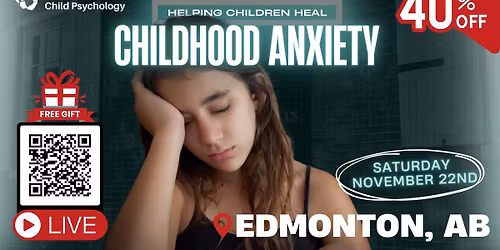 Childhood Anxiety: Helping Children Heal LIVE: Edmonton, AB
