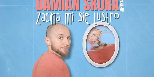 Stand-up Szczecin | Damian Sk\u00f3ra w programie "Zacina mi si\u0119 lustro"