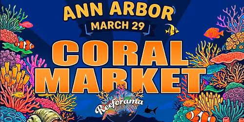 Ann Arbor Coral Market - Reeforama Aquarium Show