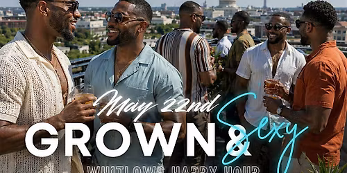 Grown and Sexy Happy Hour  May 22nd