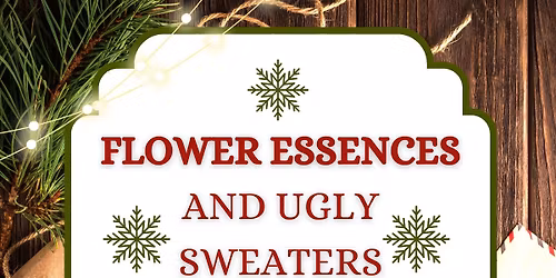 Flower Essences and Ugly Sweaters