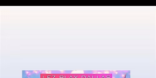 Lez Play Dallas Girl Pool Party July 18th  2026