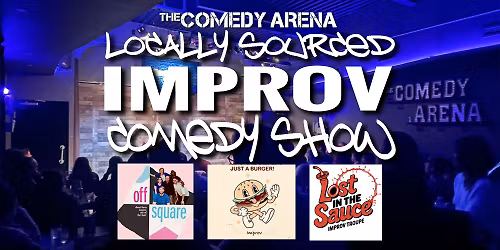 Locally Sourced Improv Comedy Ft: Off Square, Just a Burger and Lost in the Sauce