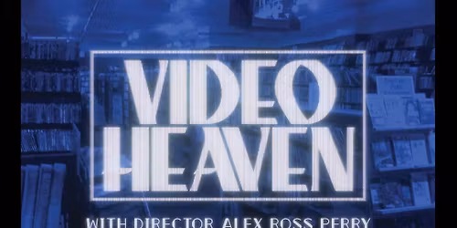 Plazadrome presents VIDEOHEAVEN with director Alex Ross Perry in person