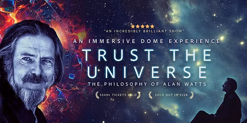 IMMERSIVE DOME SHOW \/ TRUST THE UNIVERSE : The Philosophy of Alan Watts | OAKLAND