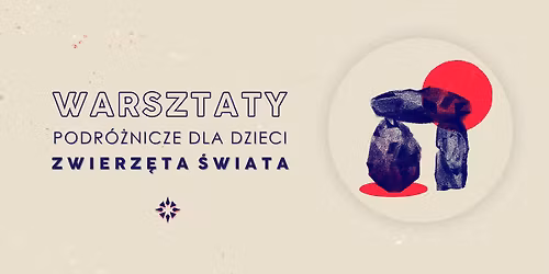 Warsztaty podr\u00f3\u017cnicze dla dzieci "Zwierz\u0119ta \u015bwiata"