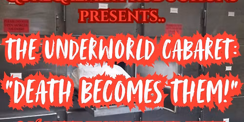 The Underworld Cabaret: Death Becomes Them! (GoreGazmik Productions)