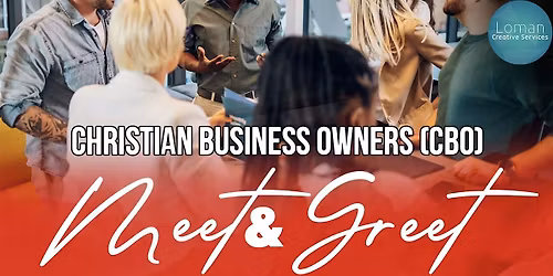 CHRISTIAN BUSINESS OWNERS Meet & Greet