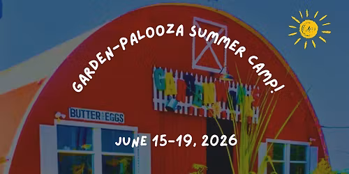 GARDEN-PALOOZA: Summer Camp Week