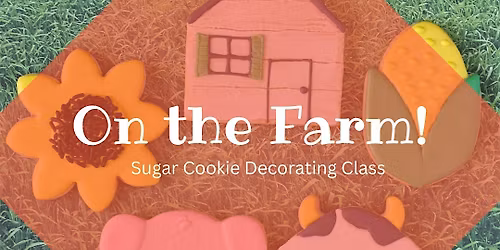 7 PM - On the Farm! Sugar Cookie Decorating Class (NKC)