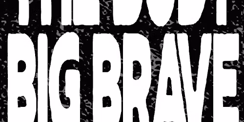 The Body & Big Brave