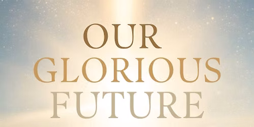 Our Glorious Future