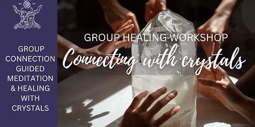 CONNECTING WITH CRYSTAL Group Healing Workshop