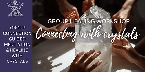 CONNECTING WITH CRYSTAL Group Healing Workshop