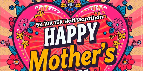 Happy Mother's Day 5k, 10k, 15k, Half Marathon