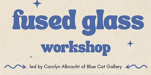 Fused Glass Workshop at Radial Arts Center