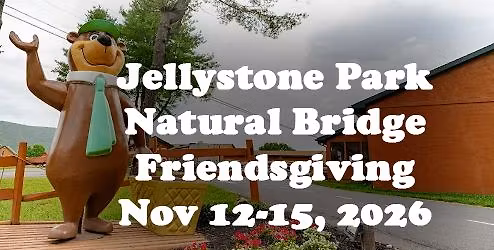 Nov  12-15, 2026 Jellystone Park Natural Bridge - Friendsgiving, (Virginia Voyagers gathering)