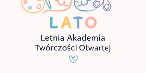 Letnia Akademia Tw\u00f3rczo\u015bci Otwartej \u2013 warsztaty dla dzieci 7-10 lat