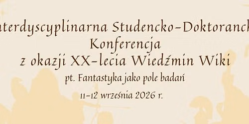 Interdyscyplinarna Studencko-Doktorancka Konferencja z okazji **-lecia Wied\u017amin Wiki