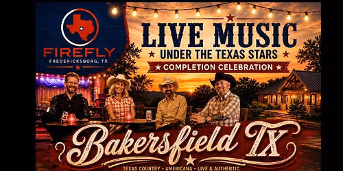 FIREFLY COMPLETION CELEBRATION Live Music with Bakersfield TX Band