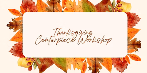 Thanksgiving Centerpiece DIY Workshop