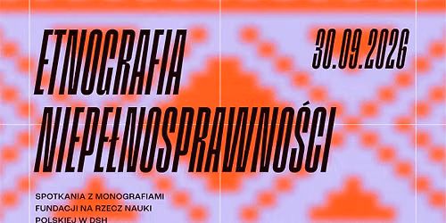 ETNOGRAFIA NIEPE\u0141NOSPRAWNO\u015aCI | cykl: NAUKA OBJA\u015aNIA \u015aWIAT. SPOTKANIA Z MONOGRAFIAMI FNP