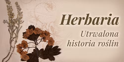 Wernisa\u017c wystawy "Herbaria. Utrwalona historia ro\u015blin."