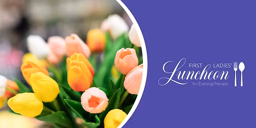 4th Annual First Ladies' Luncheon: An Evening Preview