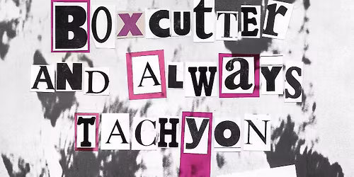 BOXCUTTER + AND ALWAYS + TACHYON