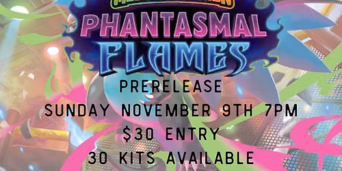Professor Sam\u2019s Card Shop \u2013 Phantasmal Flames Prerelease *Sold Out*