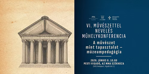 VI. M\u0171v\u00e9szettel nevel\u00e9s m\u0171helykonferencia \u2013 A m\u0171v\u00e9szet mint tapasztalat \u2013 m\u00fazeumpedag\u00f3gia