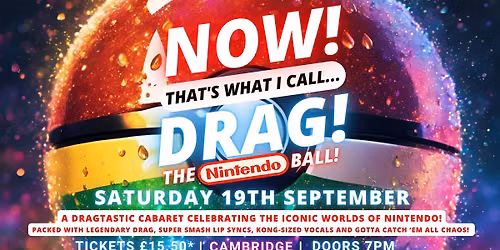 NOW! That's What I Call...DRAG! The Nintendo Ball! Cambridge Junction!