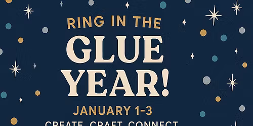 Ring in the Glue Year - 3 Day CROP $75