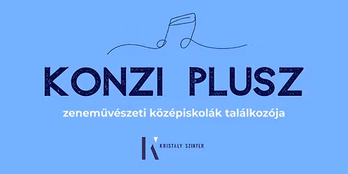 II. KONZI PLUSZ - Zenem\u0171v\u00e9szeti iskol\u00e1k tal\u00e1lkoz\u00f3ja h\u00e1rom napon \u00e1t!