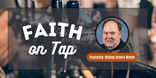 Faith on Tap - Ft. Bishop Dennis Walsh "Unpacking Magnifica Humanitas"