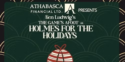 Athabasca Financial Presents: Holmes for the Holidays (or The Game's Afoot)