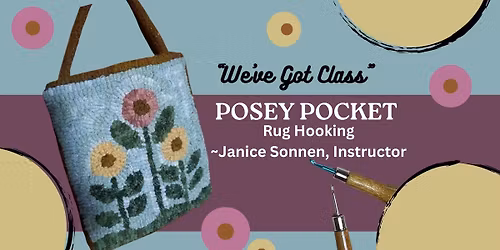 Class, RUG HOOKING, "POSEY POCKET"