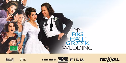\tMy Big Fat Greek Wedding (G) PRESENTED IN 35MM FILM