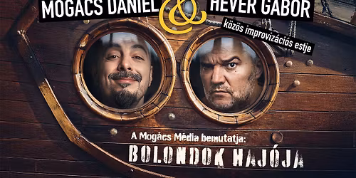 Bolondok haj\u00f3ja - Mog\u00e1cs D\u00e1niel \u00e9s Hev\u00e9r G\u00e1bor k\u00f6z\u00f6s improviz\u00e1ci\u00f3s estje
