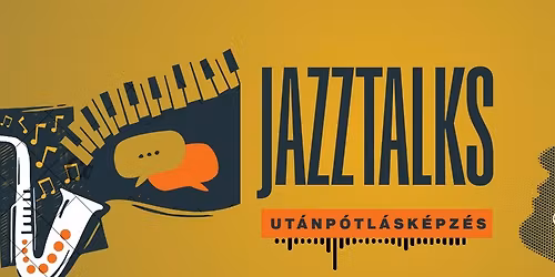 Jazztalks No. 2 - Ut\u00e1np\u00f3tl\u00e1sk\u00e9pz\u00e9s \u00e9s tehets\u00e9gfejleszt\u00e9s a jazzben, illetve a swingt\u00e1ncokban